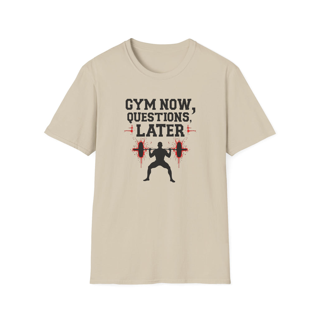 Gym Now, Questions Later – No-Nonsense Edition T-Shirt