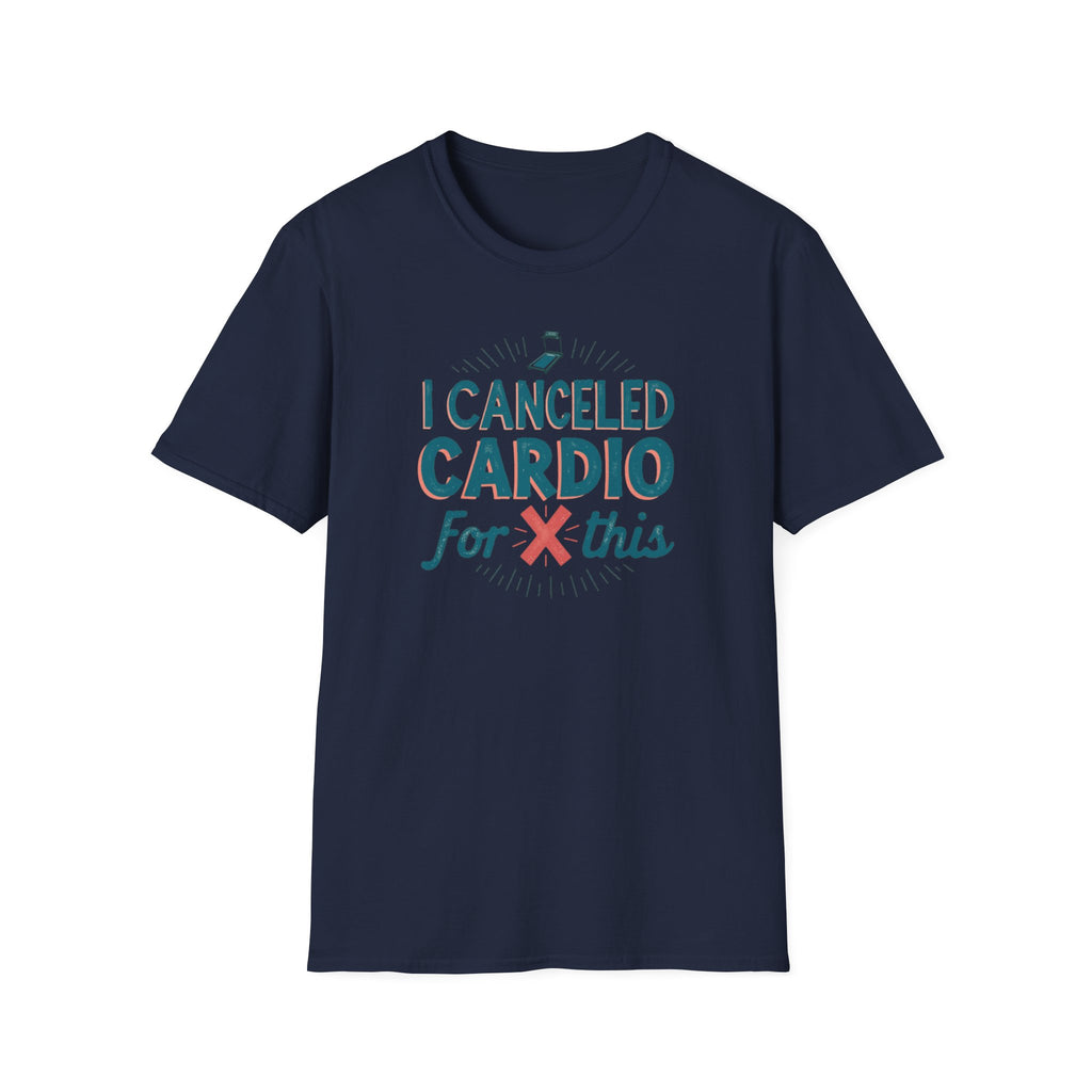 I Canceled Cardio for This? T-Shirt