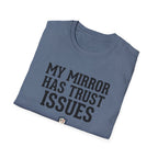 My mirror has trust issues T-Shirt