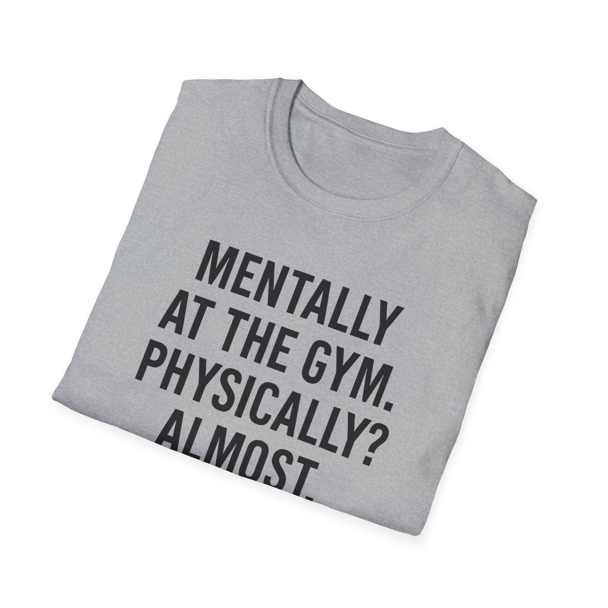 Mentally at the Gym. Physically? Almost – Witty Minimalist Tshirt