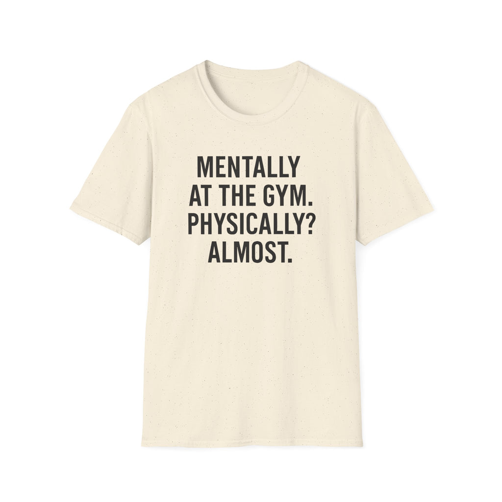 Mentally at the Gym. Physically? Almost – Witty Minimalist Tshirt