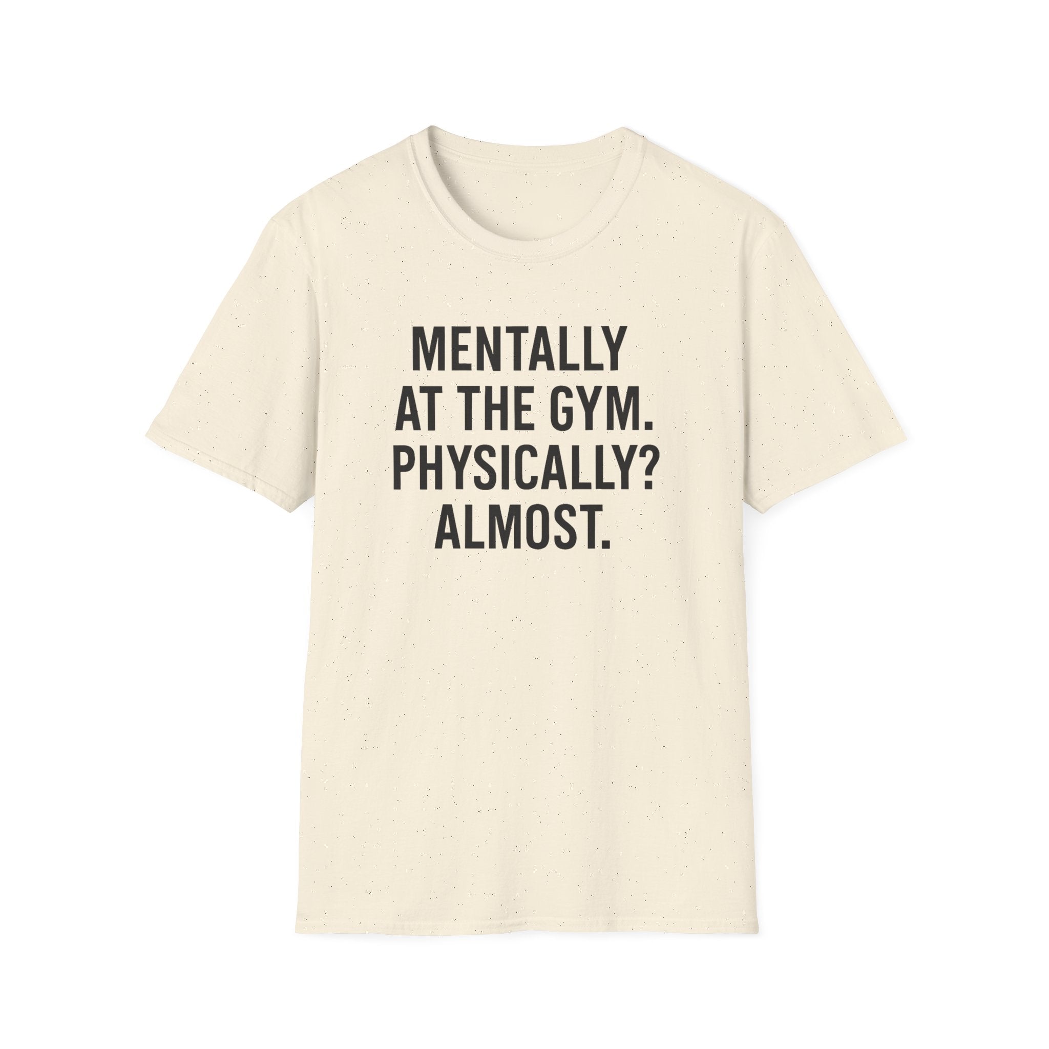 Mentally at the Gym. Physically? Almost – Witty Minimalist Tshirt
