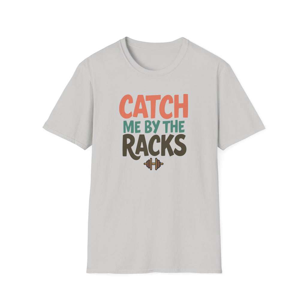 Catch Me by the Racks – Gym Hangout Series T-Shirt