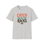 Catch Me by the Racks – Gym Hangout Series T-Shirt