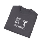 Skip Leg Day, Lose Respect T-Shirt