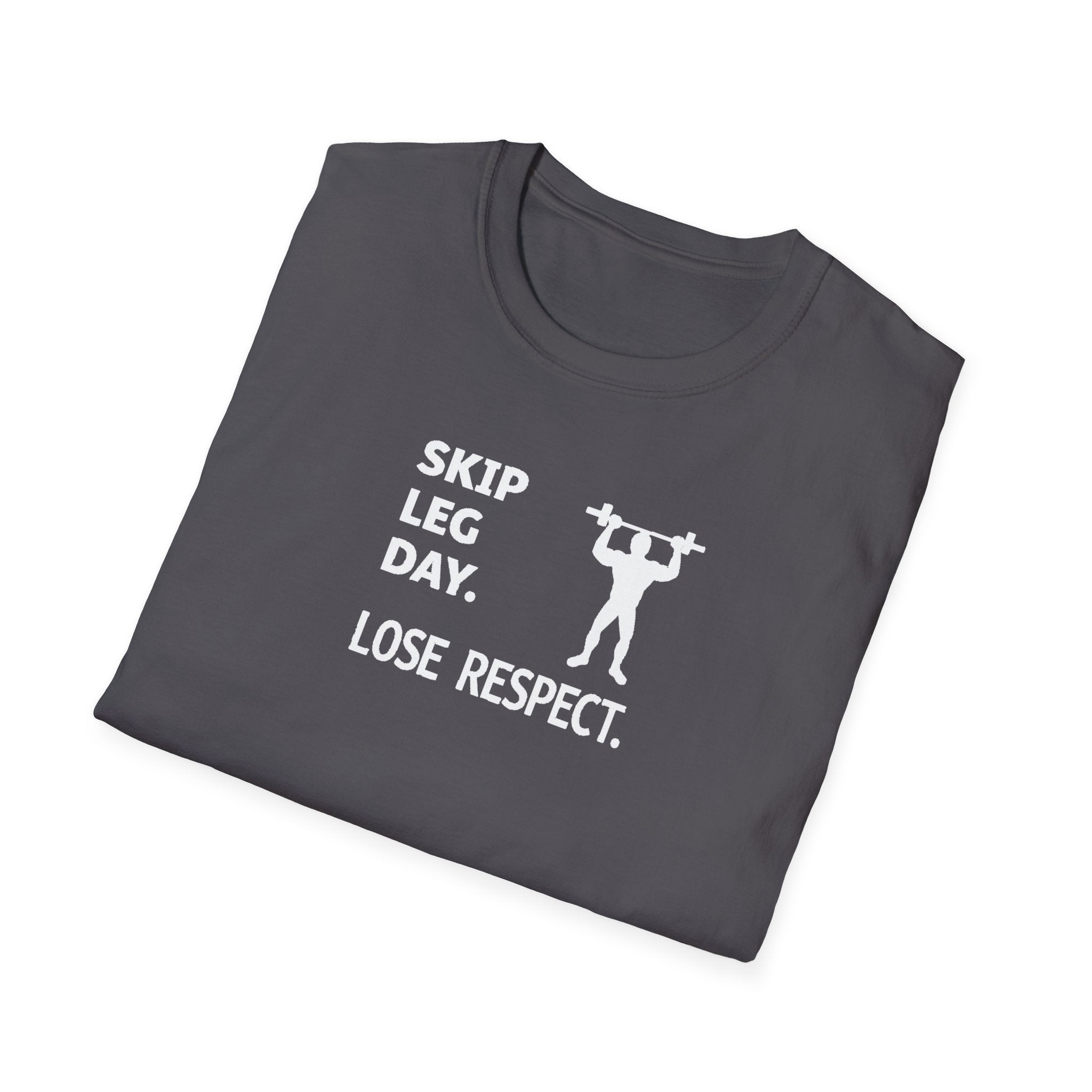 Skip Leg Day, Lose Respect T-Shirt