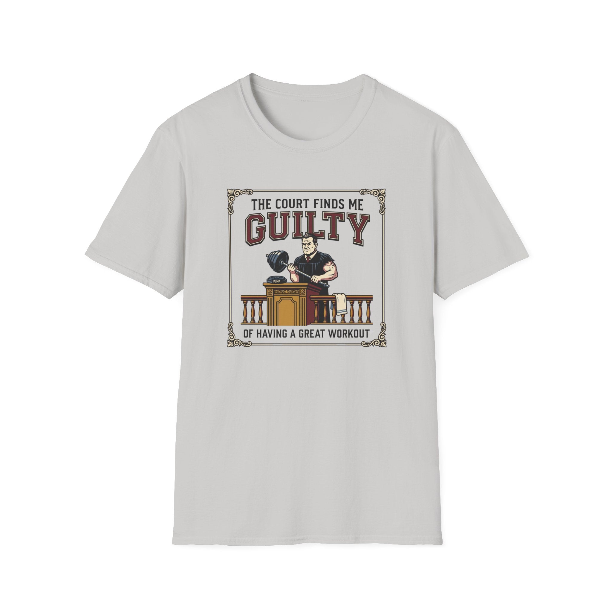 The court finds me guilty of great workout T-Shirt