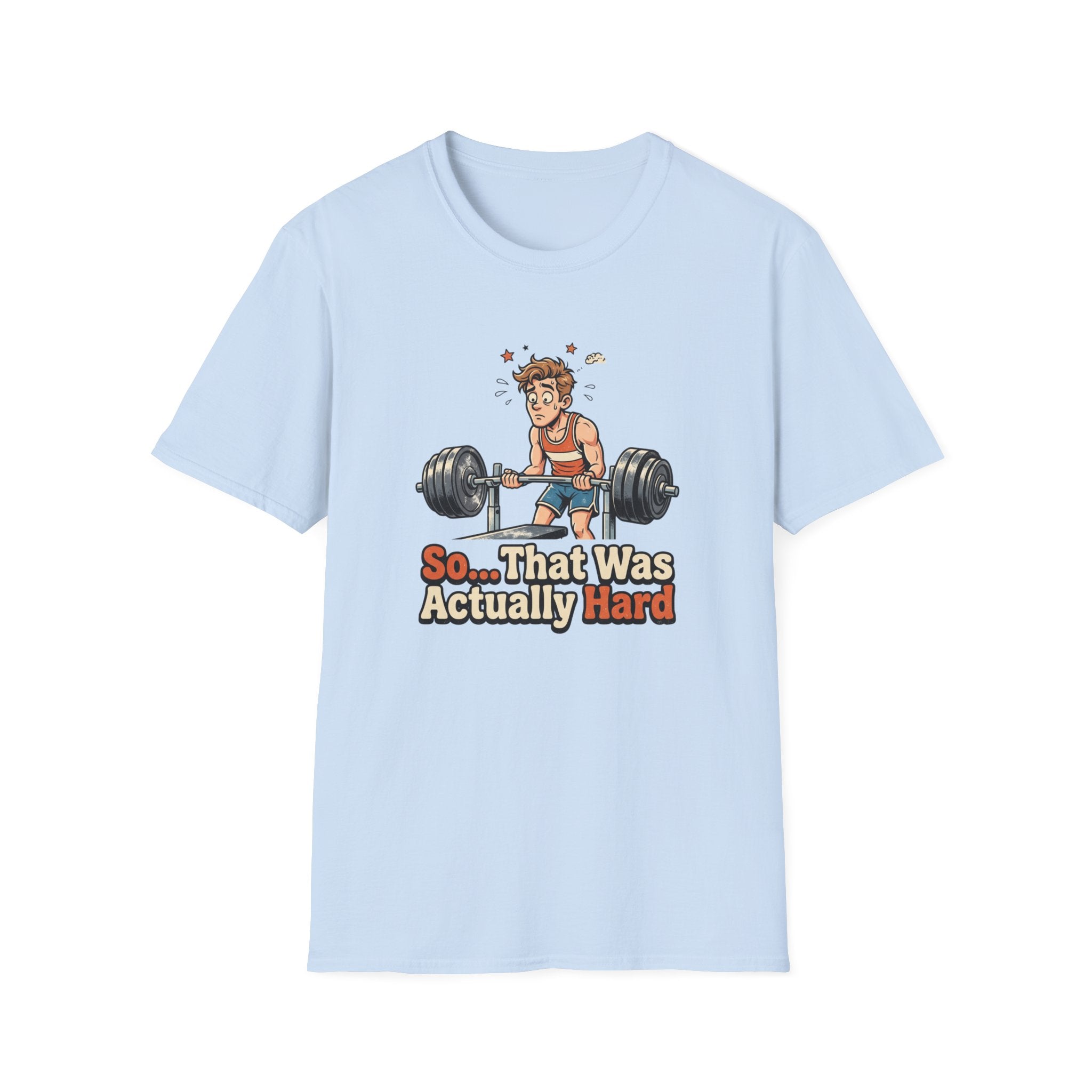 So that was actually hard T-Shirt