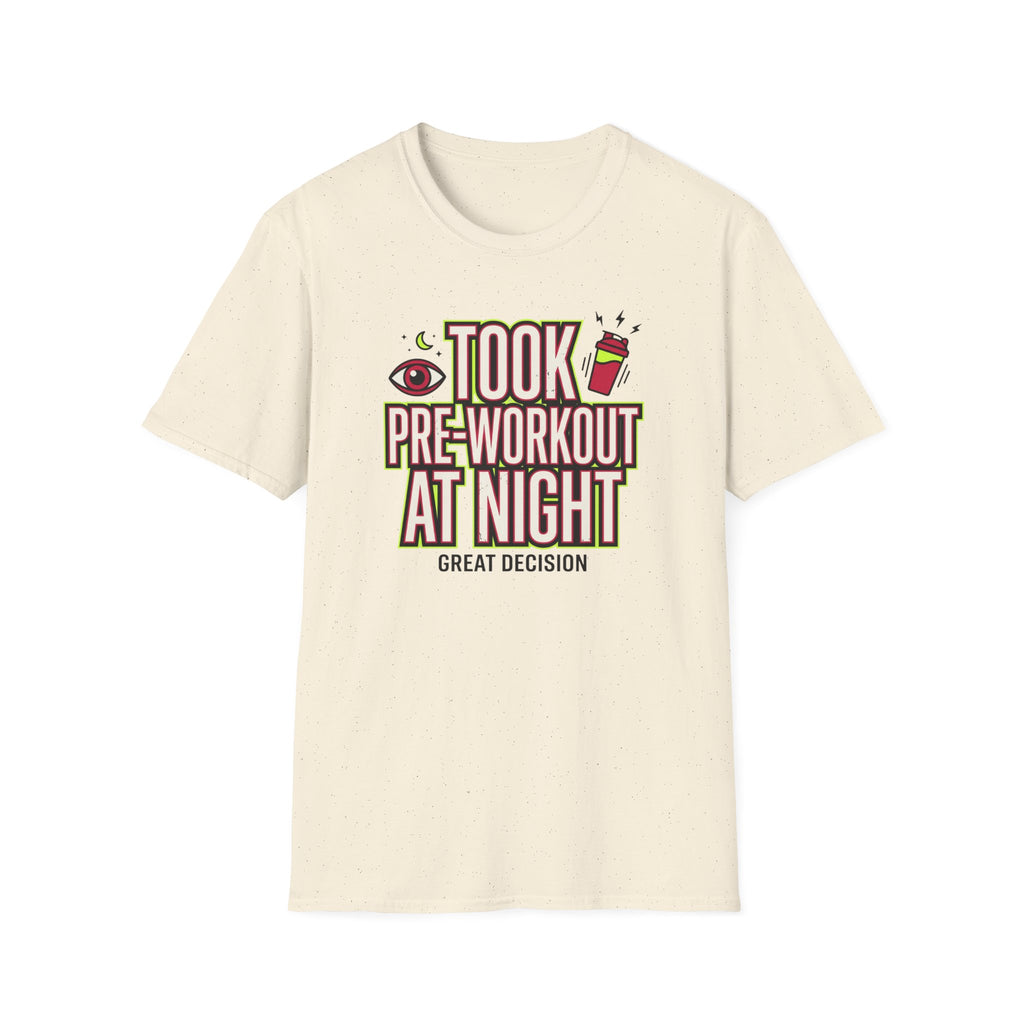 Took pre at night - Great decision T-Shirt