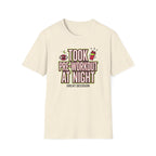 Took pre at night - Great decision T-Shirt