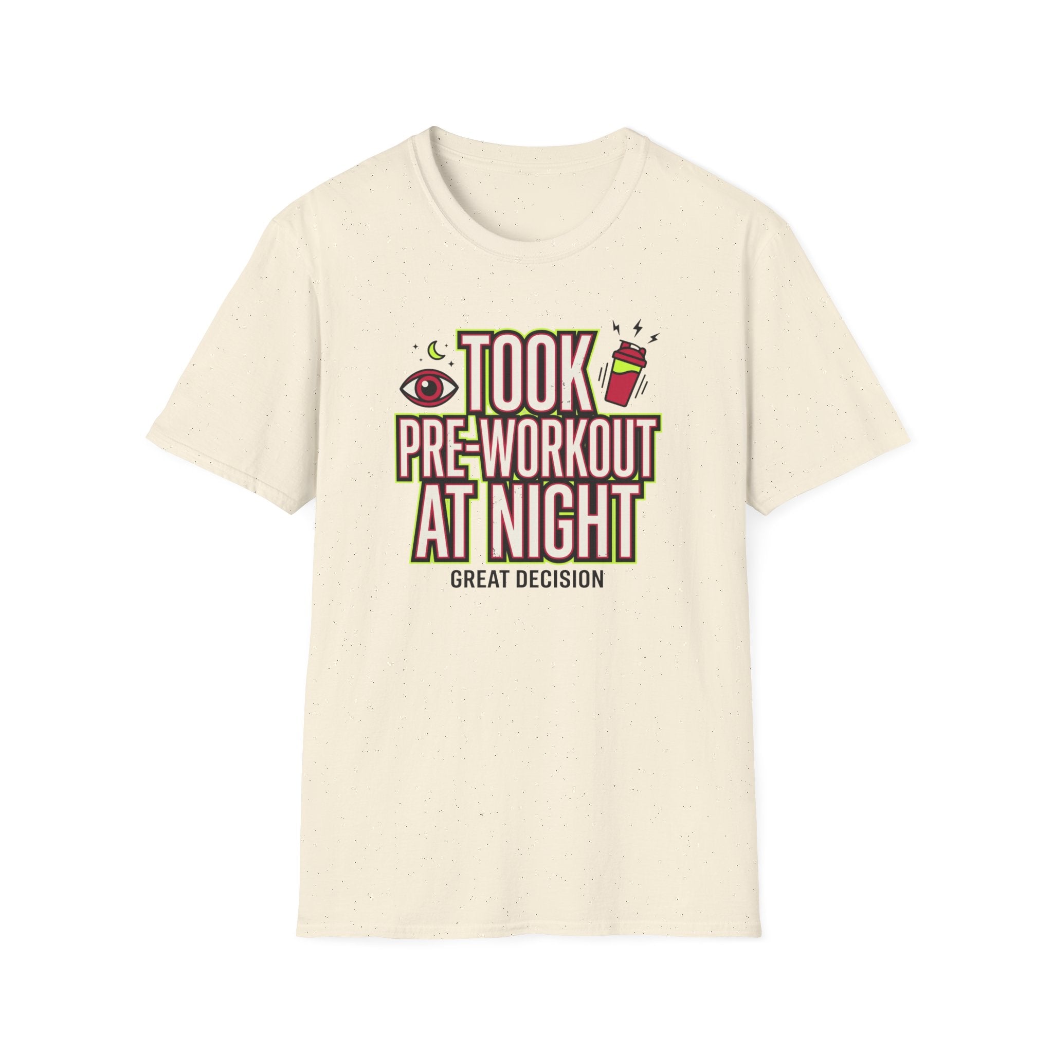 Took pre at night - Great decision T-Shirt