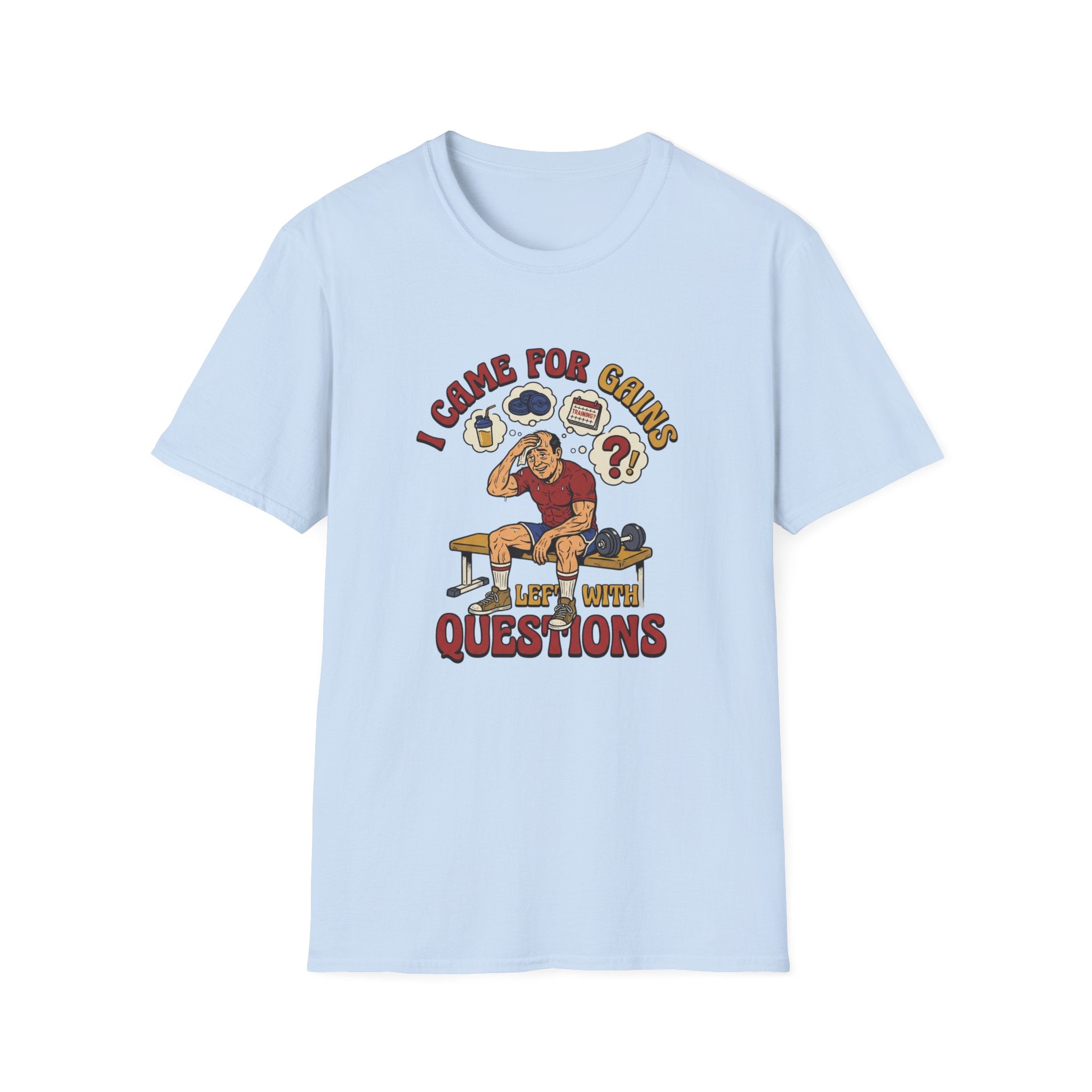 Came for Gains, left with Questions T-Shirt