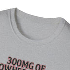 300mg of nowhere to go T-Shirt