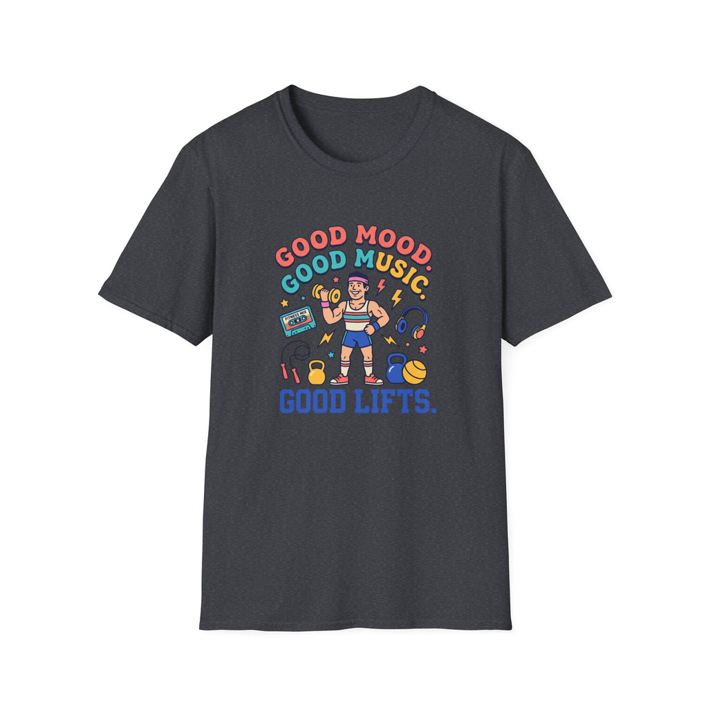 Goof mood. Good Music. Good lifts T-Shirt