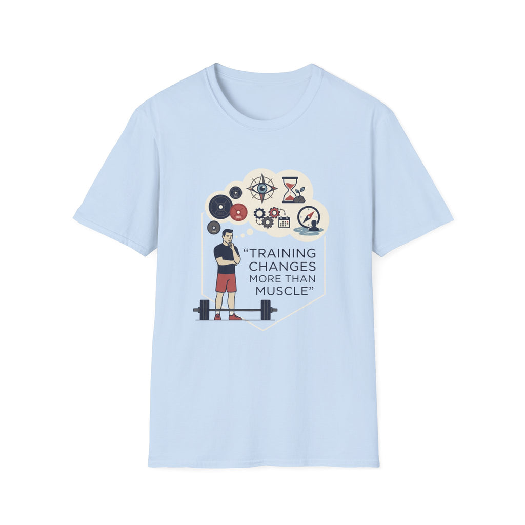 Training changes more than muscle T-Shirt