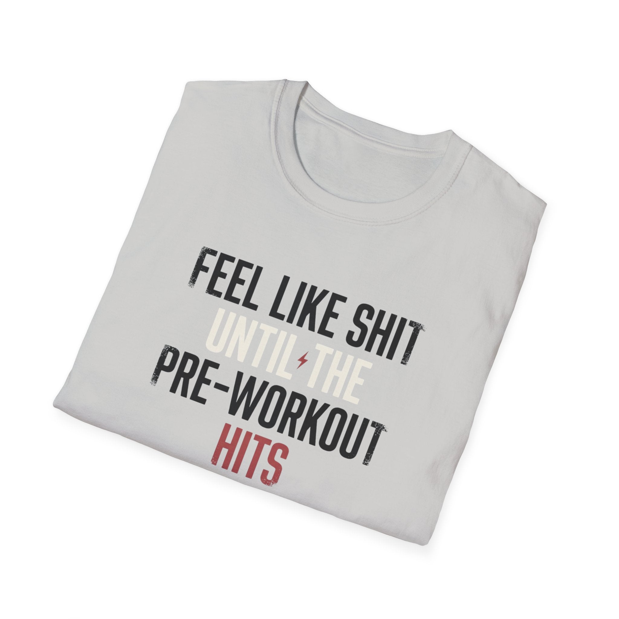 Feel like shit until pre hits T-Shirt