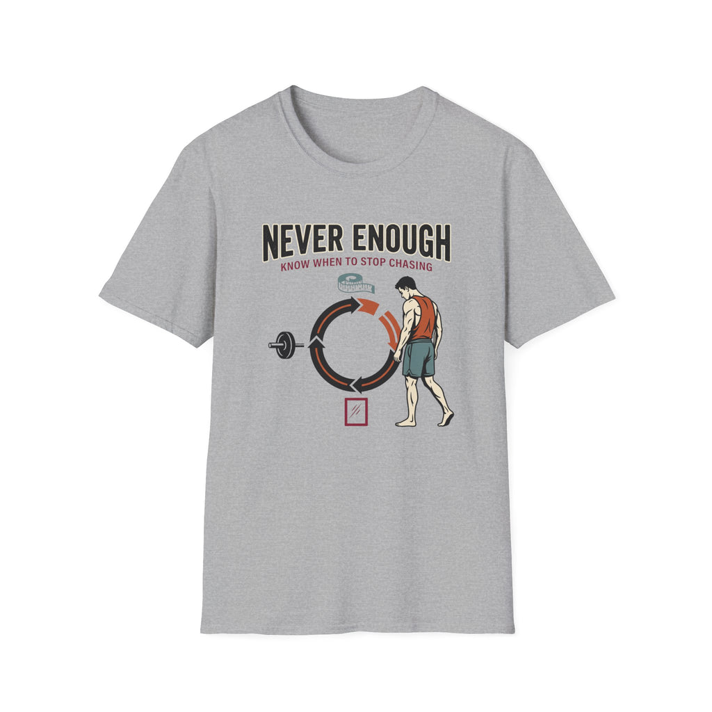 Never enough, know when to stop chasing T-Shirt