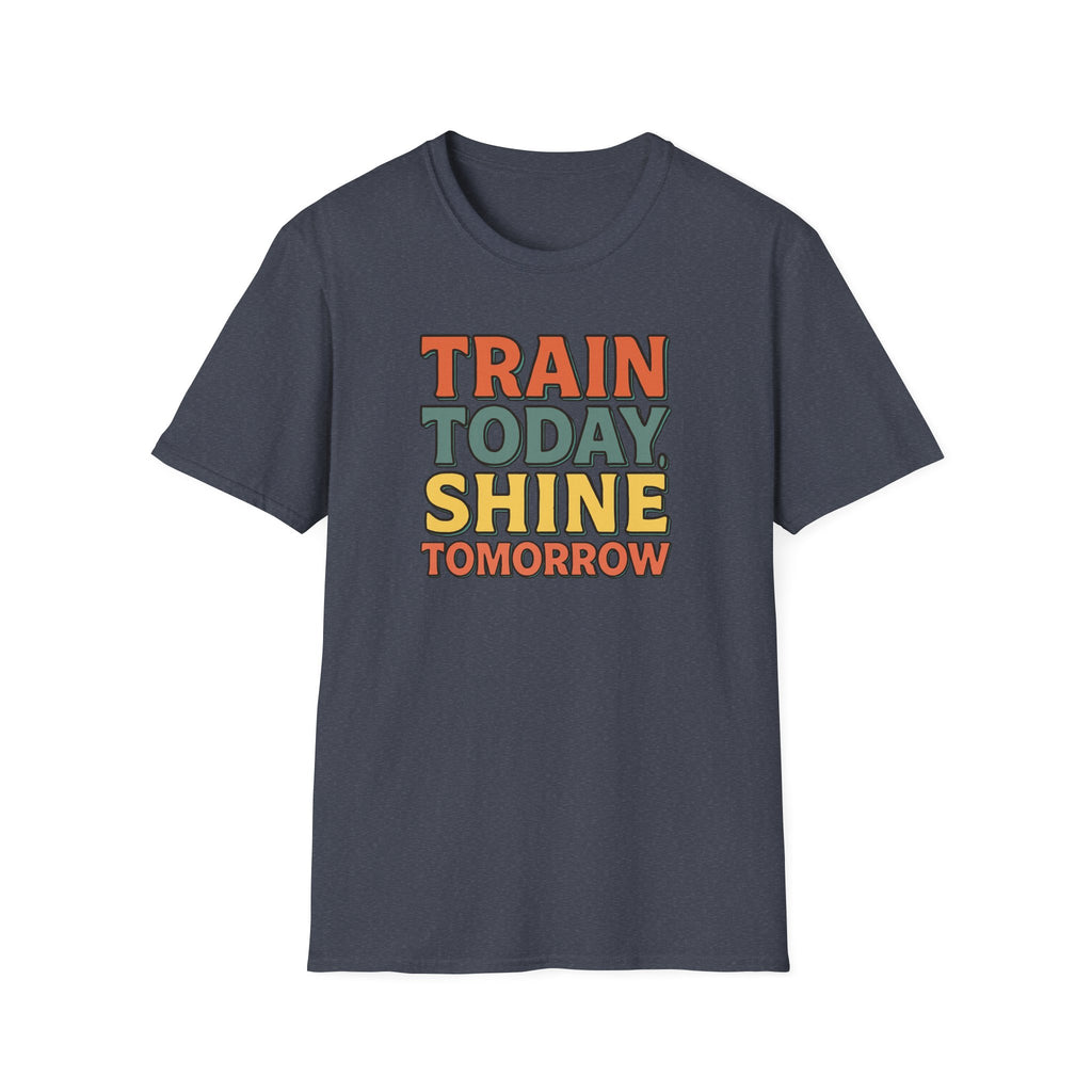 Train Today. Shine Tomorrow. T-Shirt