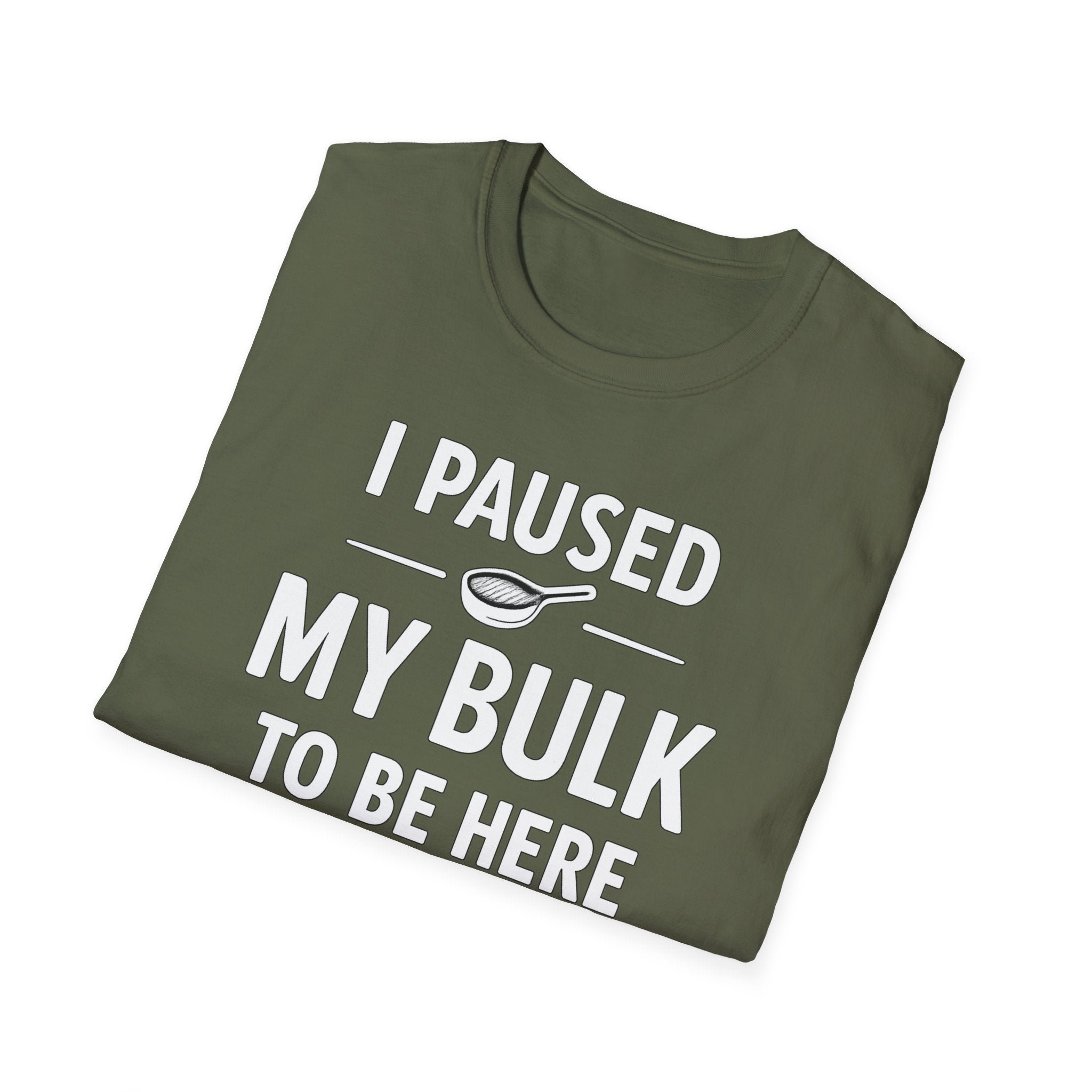 I Paused My Bulk to Be Here T-Shirt