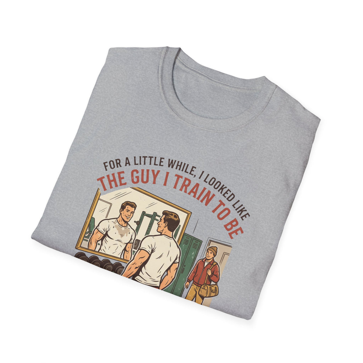 The guy I train to be for a little while T-Shirt