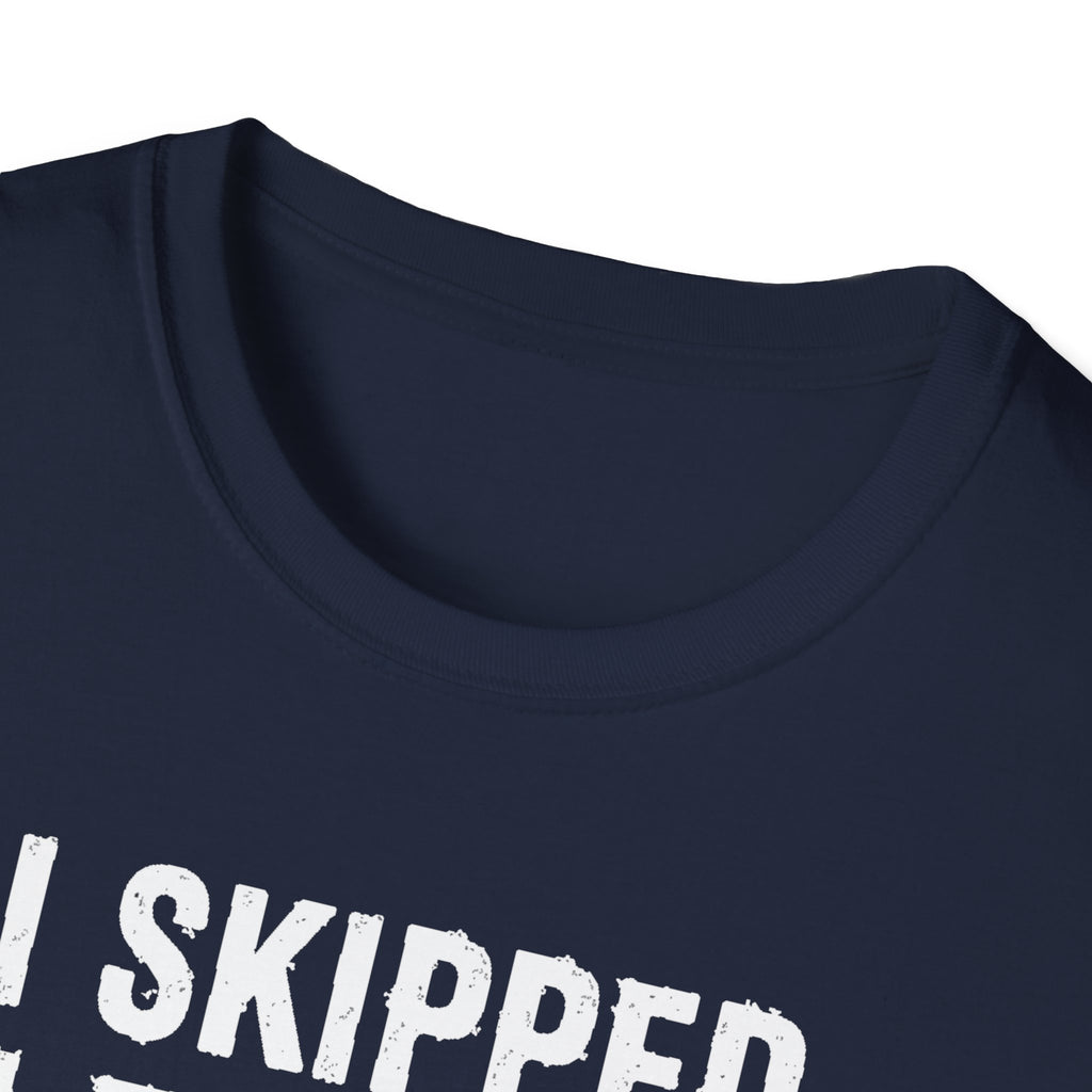 I Skipped Leg Day to Be Here – Stick Figure Edition T-Shirt