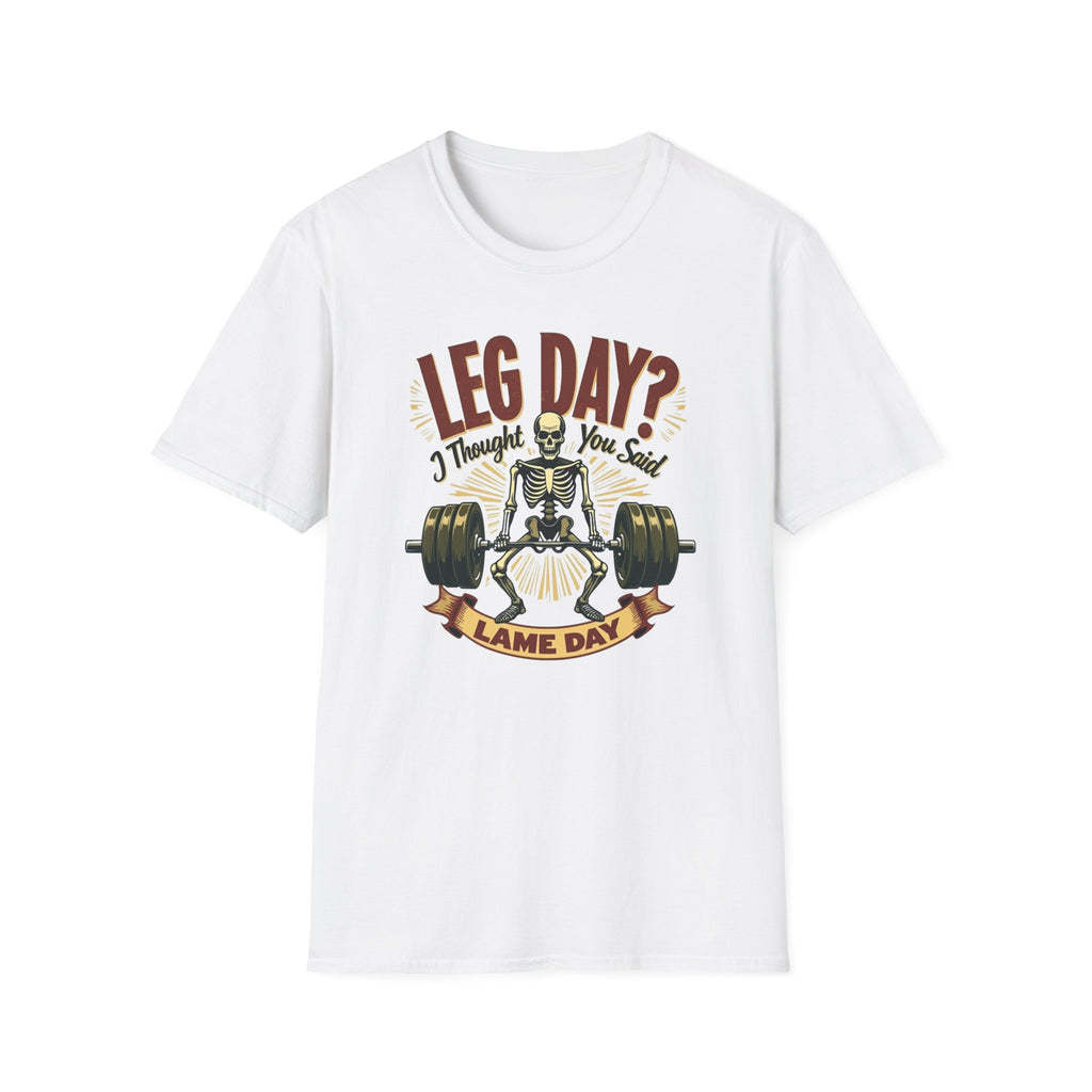 Leg Day? I Thought You Said Lame Day – Skeleton Squat T-Shirt