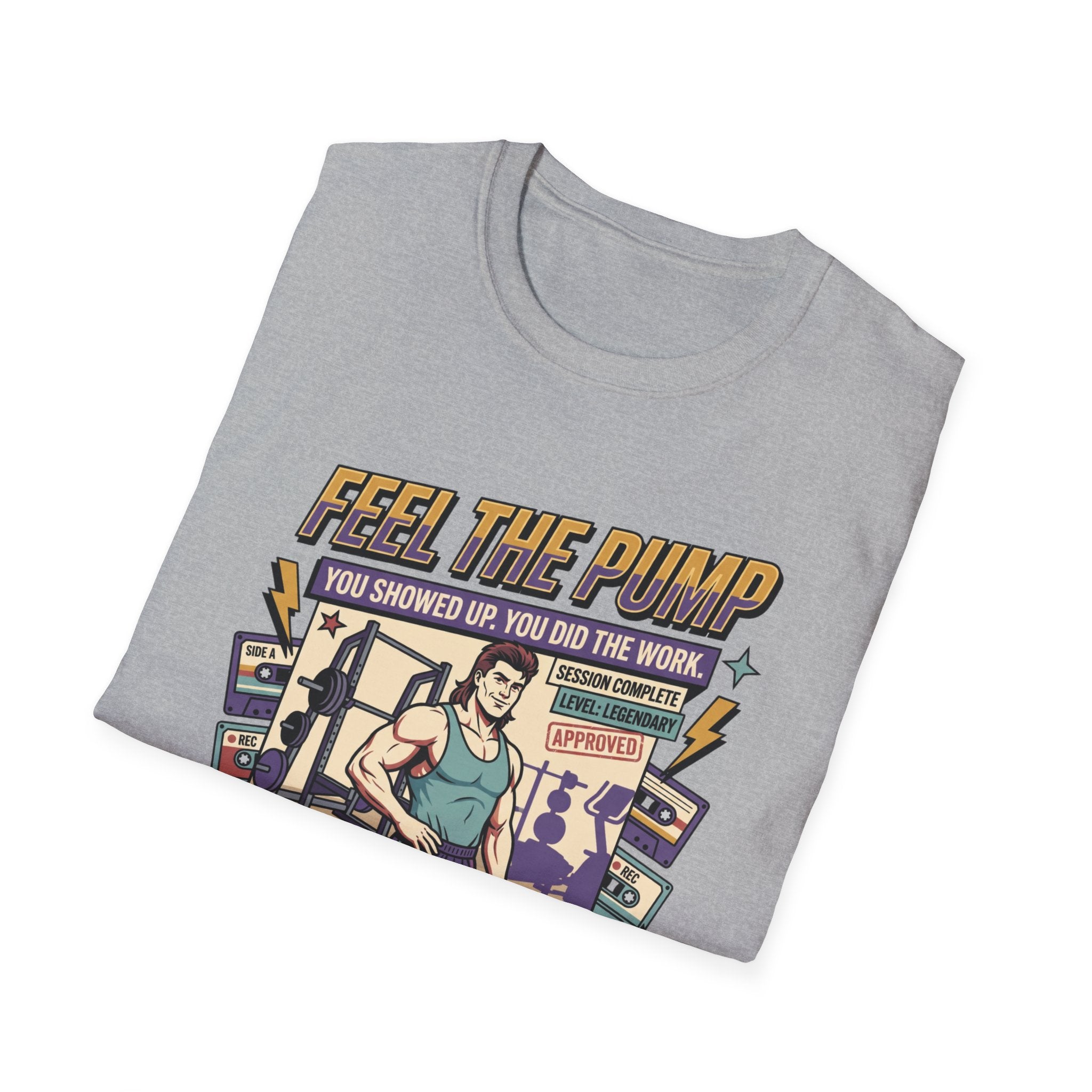 Feel the pump - Showed up. Did the work T-Shirt