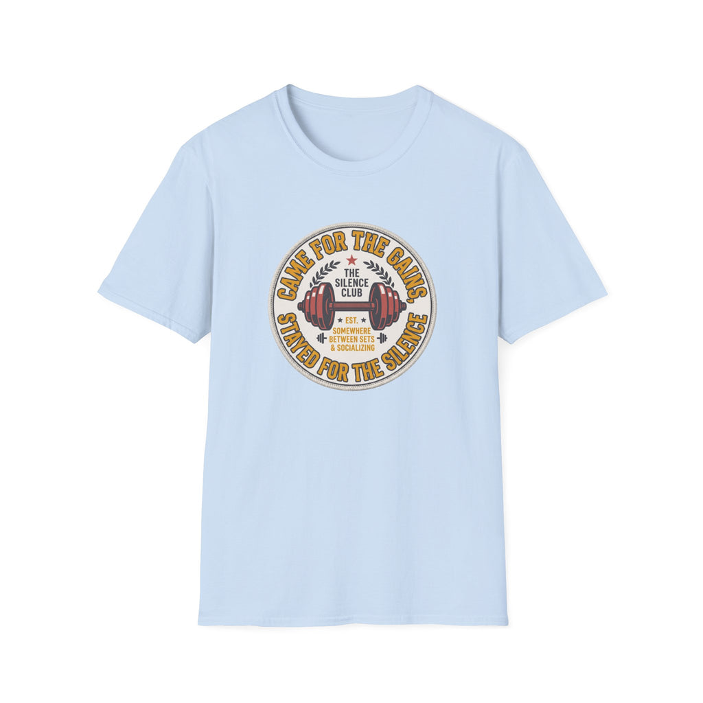 Came for gains. Stayed for silence T-Shirt