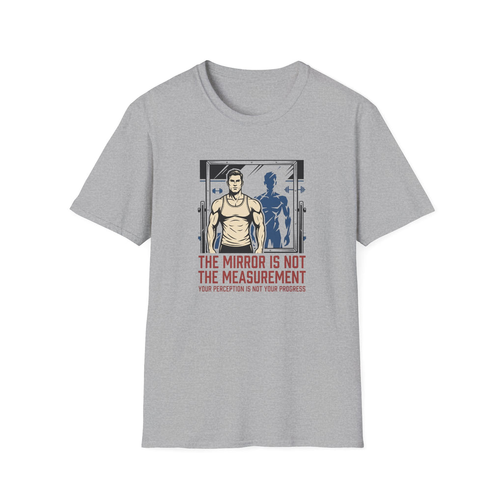 Mirror is not the measurement T-Shirt