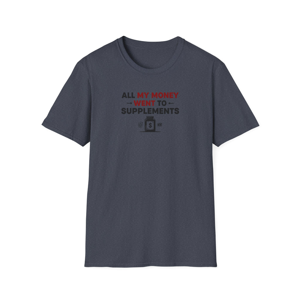 All My Money Went to Supplements T-Shirt