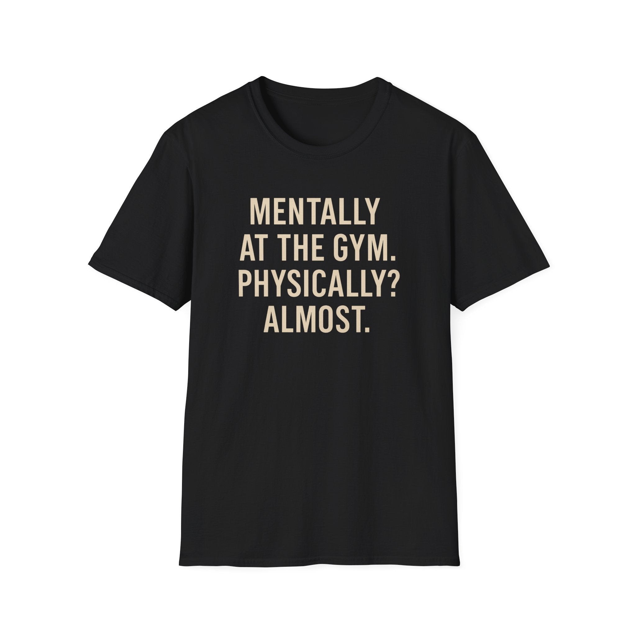 Mentally at the Gym. Physically? Almost – Witty Minimalist Tshirt