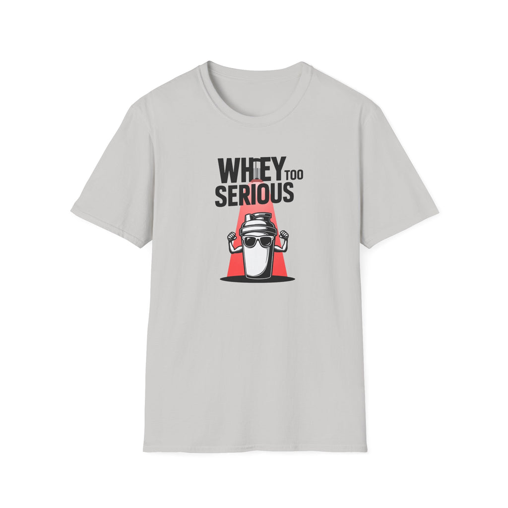 Whey Too Serious T-Shirt