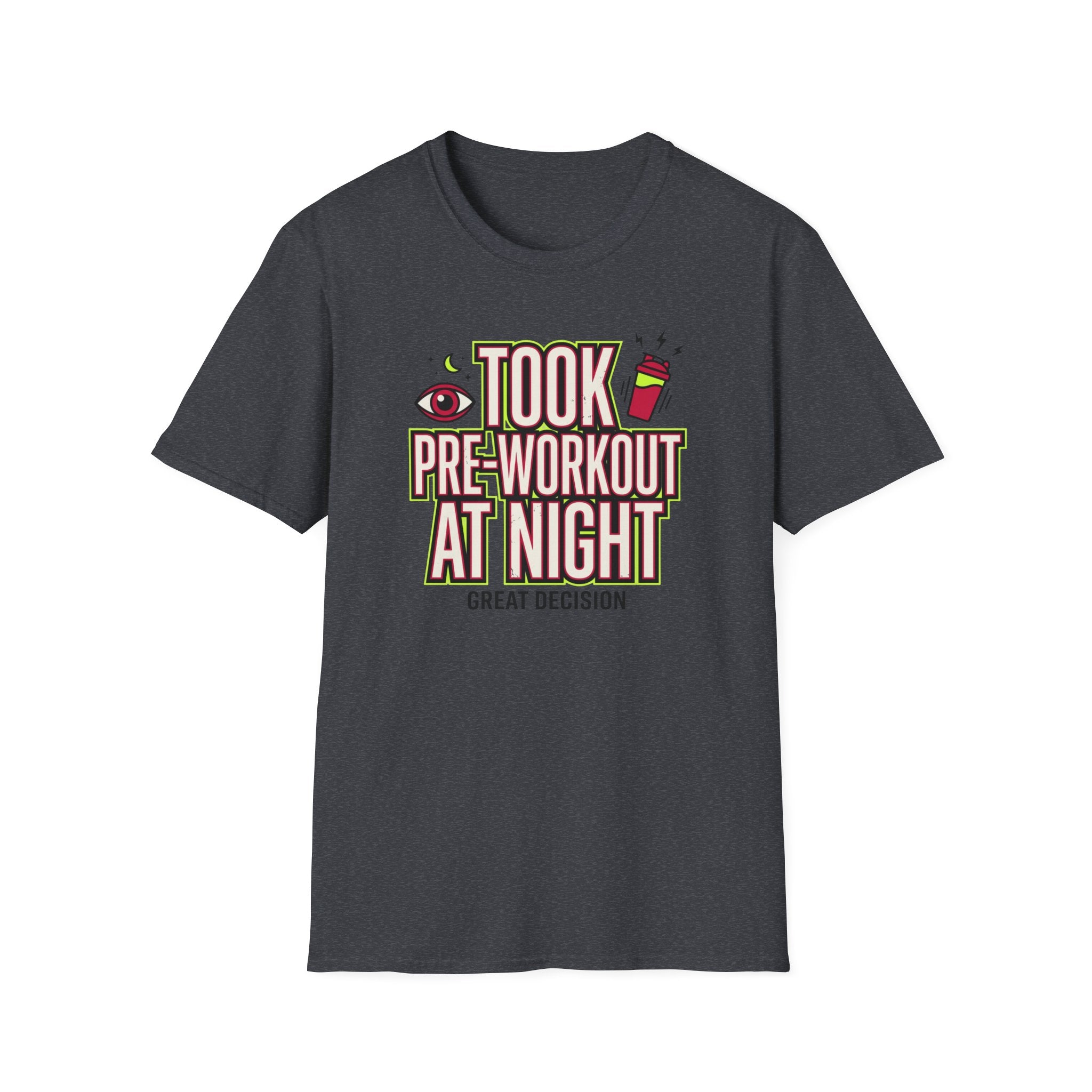Took pre at night - Great decision T-Shirt