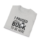 I Paused My Bulk to Be Here – Script & Shaker Edition T-Shirt