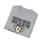 Achievement unlocked - Went to Gym T-Shirt