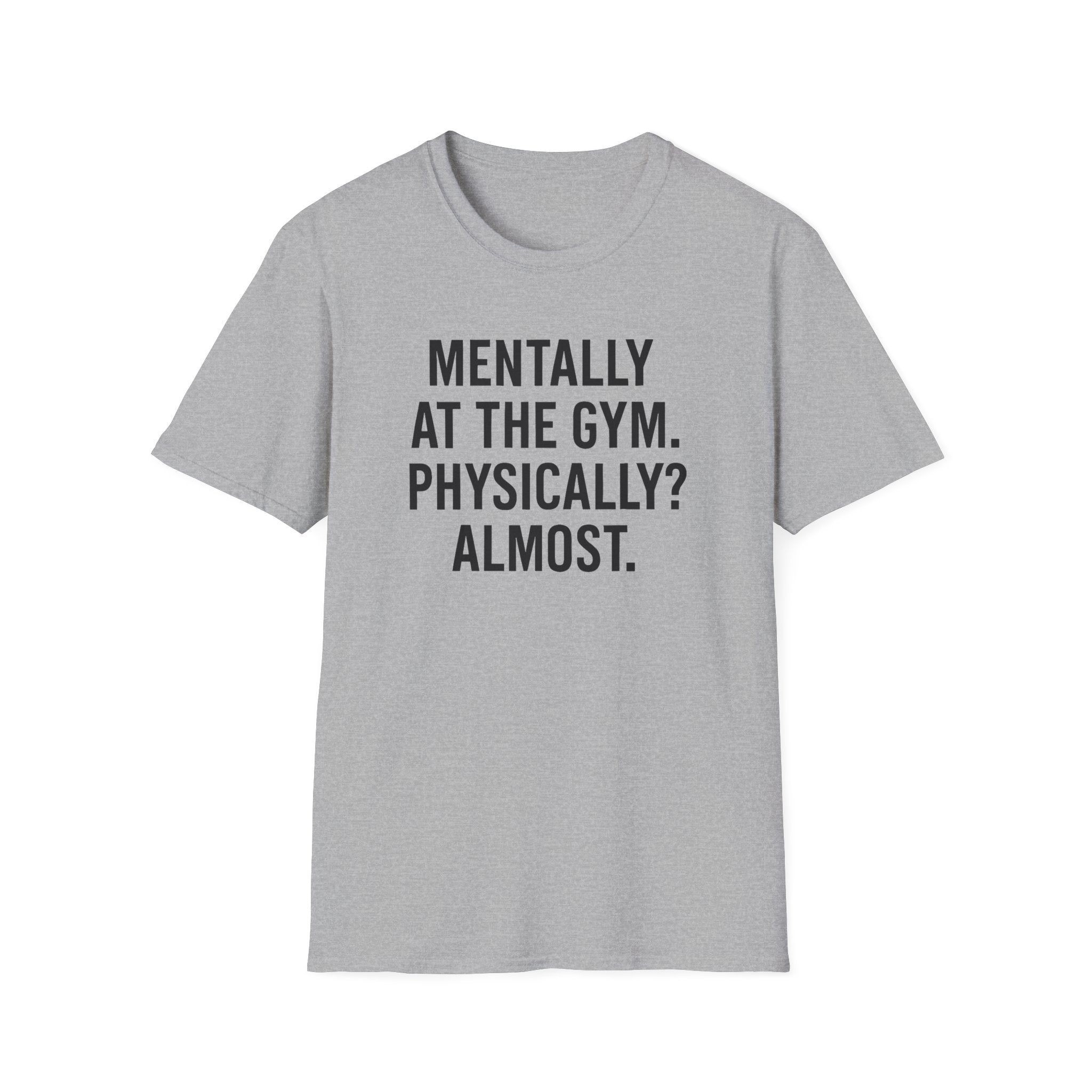 Mentally at the Gym. Physically? Almost – Witty Minimalist Tshirt