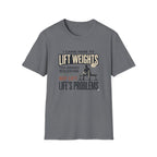 Came here to lift, not lift life problems T-Shirt