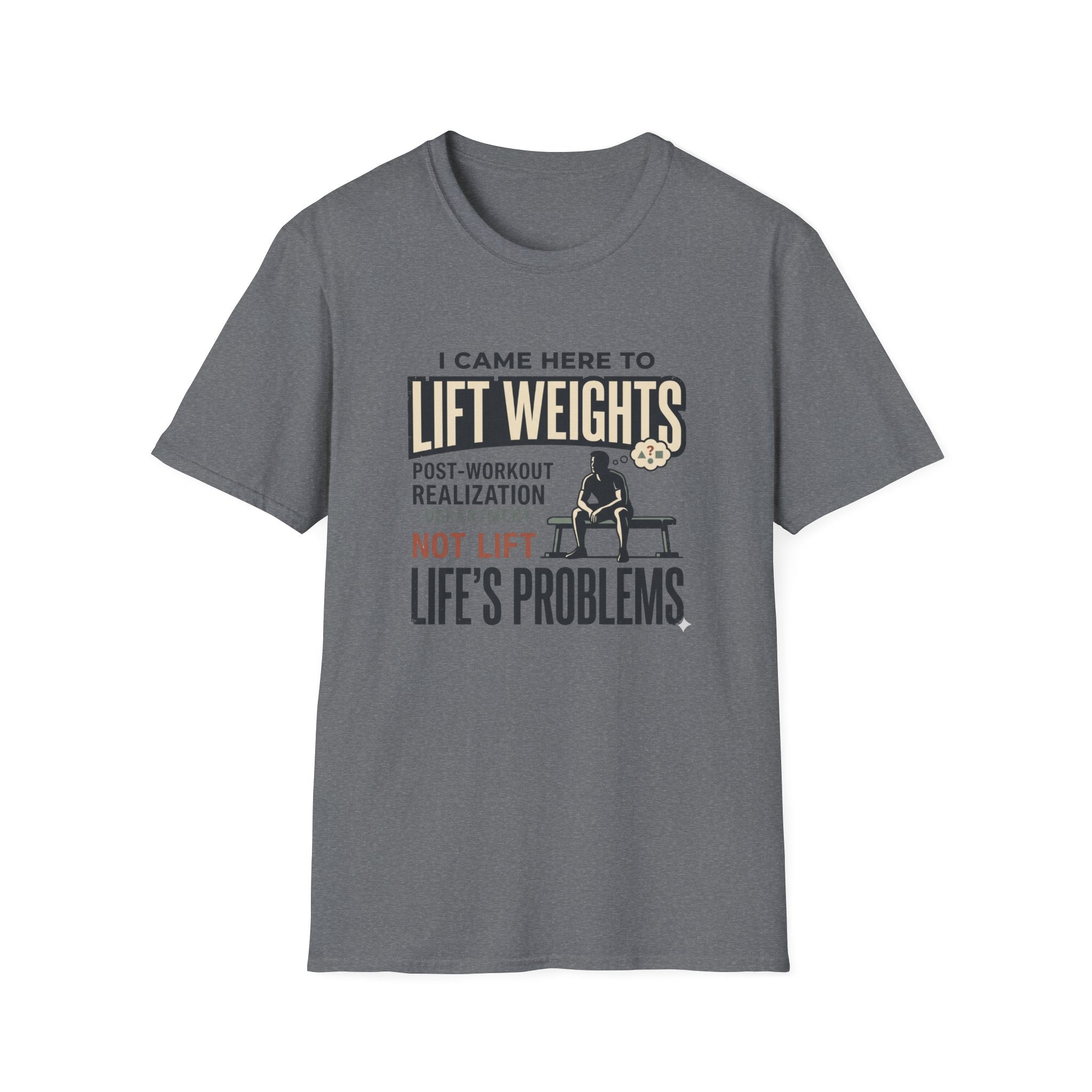 Came here to lift, not lift life problems T-Shirt