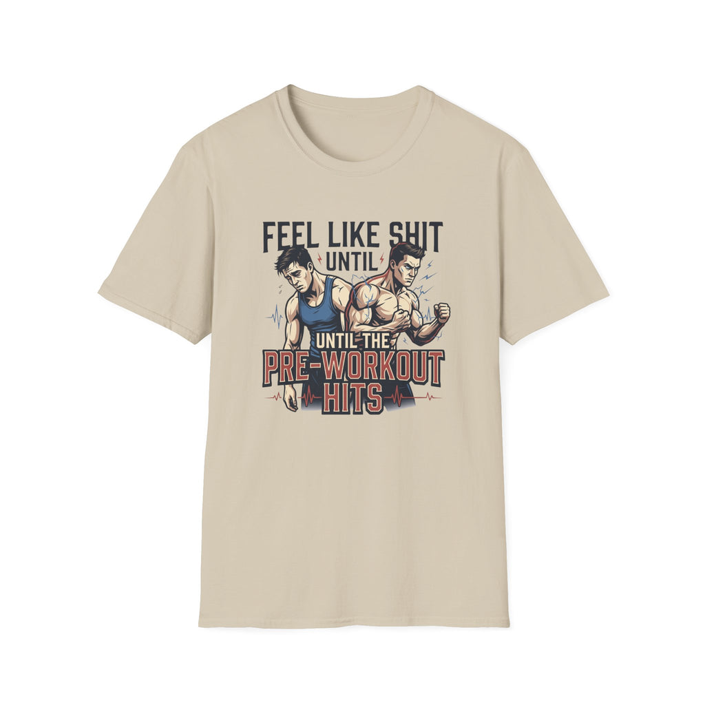 Feel Like shit until pre hits - Graphic T-Shirt