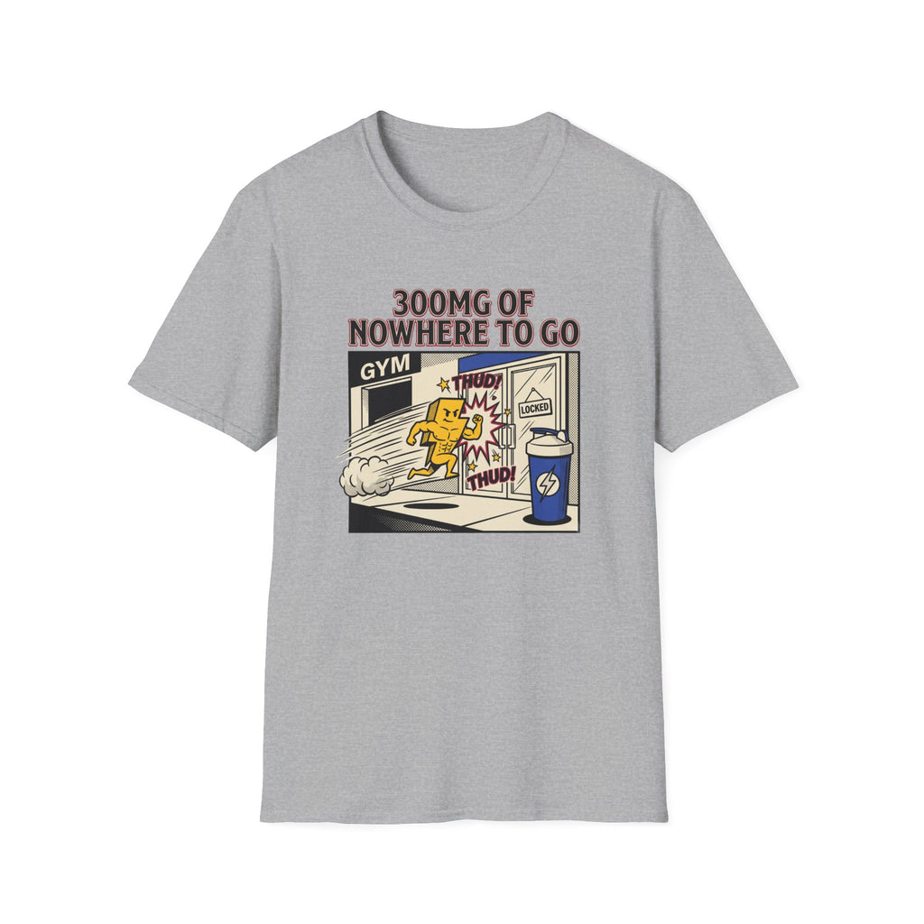 300mg of nowhere to go T-Shirt