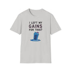 I Left My Gains for This? – Neon Gym Life T-Shirt