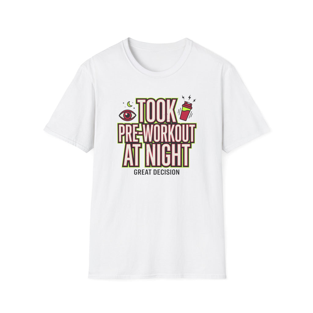 Took pre at night - Great decision T-Shirt