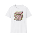 Took pre at night - Great decision T-Shirt