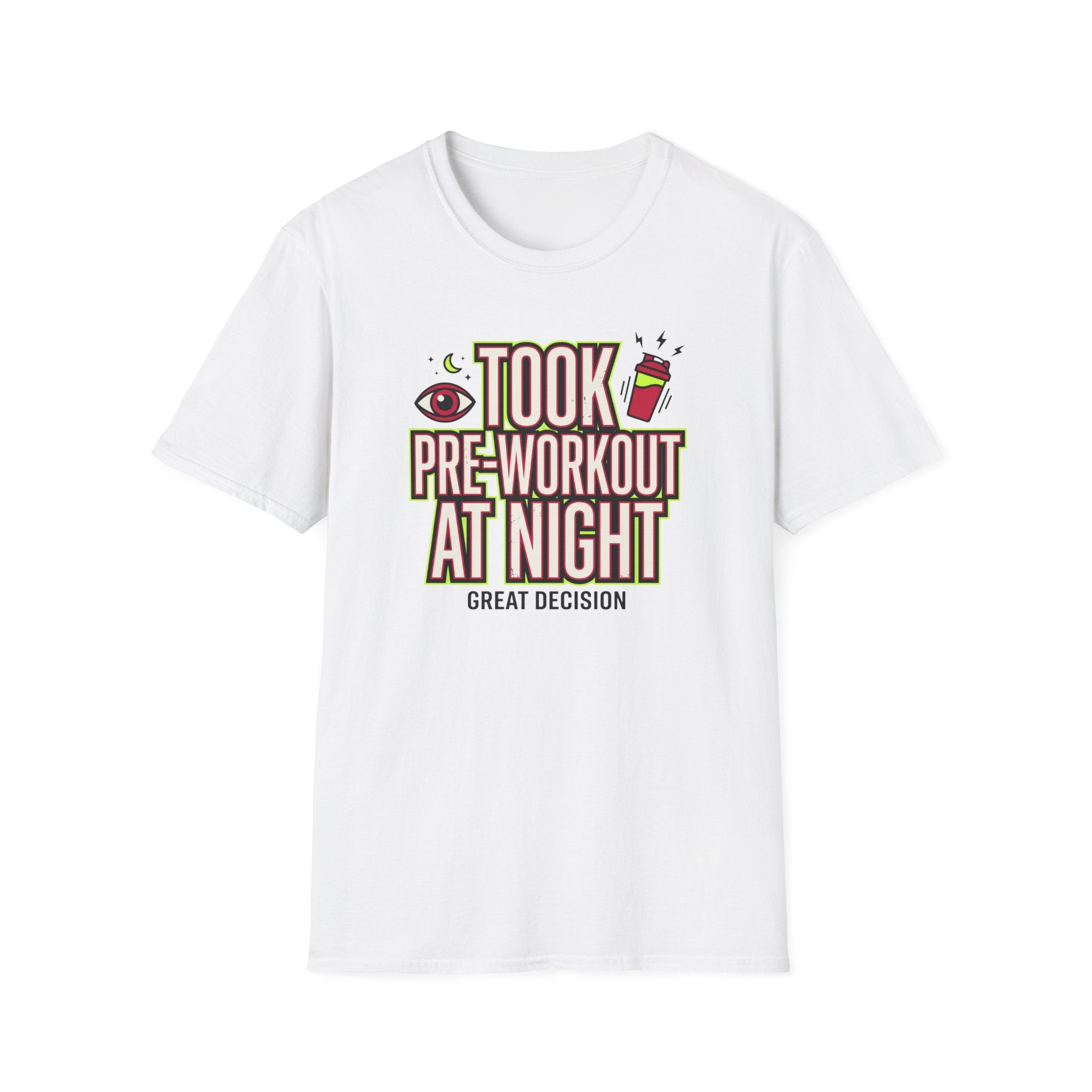 Took pre at night - Great decision T-Shirt