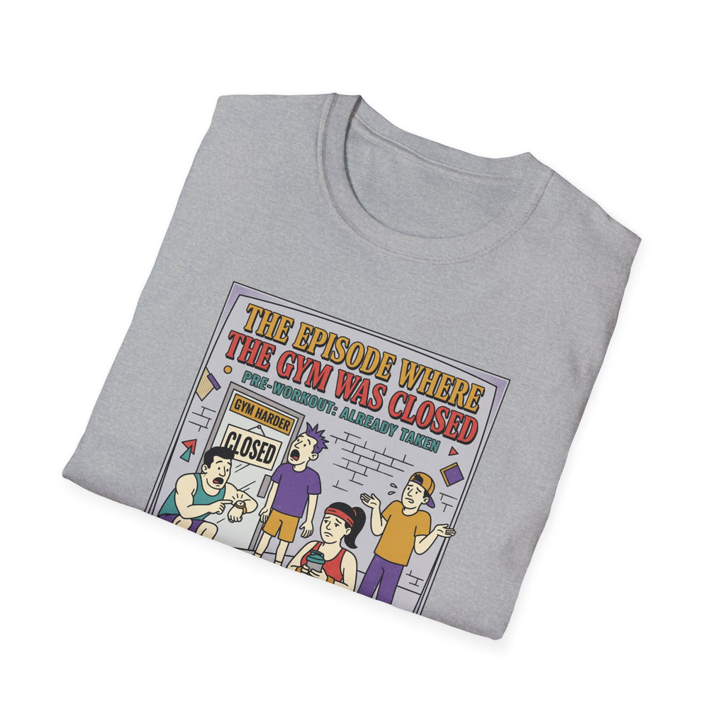 Episode where gym was closed T-Shirt