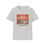 The gym remembered me T-Shirt