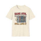 Same Gym, Same Ritual. Still love it T-Shirt