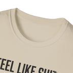 Feel like shit until pre hits T-Shirt