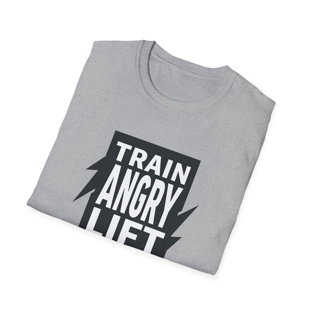Train Angry lift heavier T-Shirt