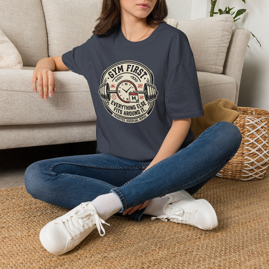 Gym first - Everything else fits around it T-Shirt